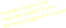 Guarda il video sulla vera storia del S. Lucia tra Stato-Regione-Comune